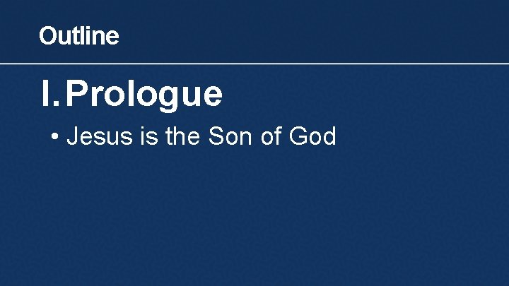 Outline I. Prologue • Jesus is the Son of God 