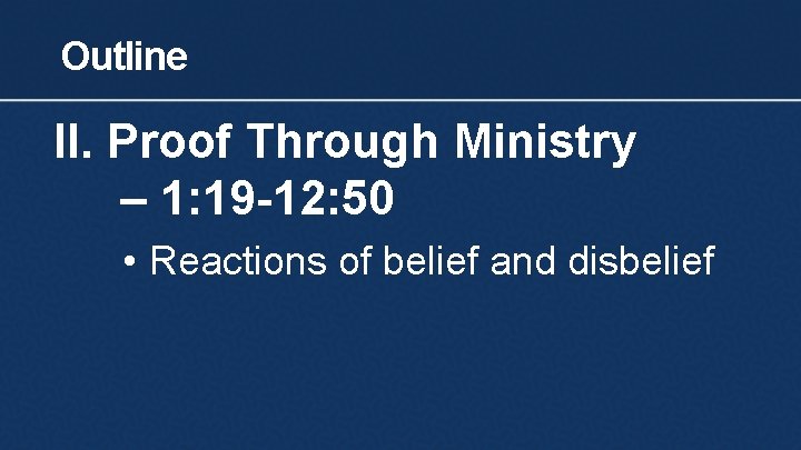 Outline II. Proof Through Ministry – 1: 19 -12: 50 • Reactions of belief