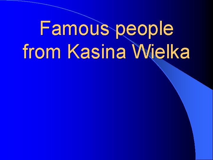 Famous people from Kasina Wielka 