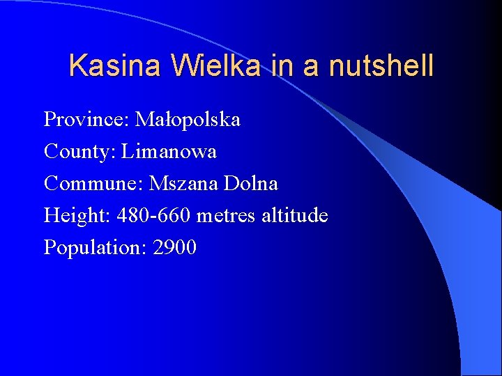 Kasina Wielka in a nutshell Province: Małopolska County: Limanowa Commune: Mszana Dolna Height: 480