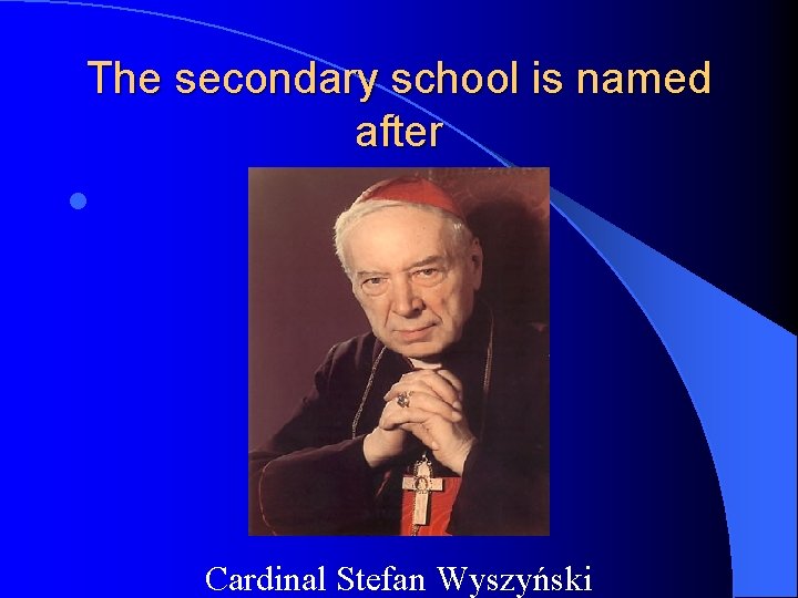 The secondary school is named after l Cardinal Stefan Wyszyński 
