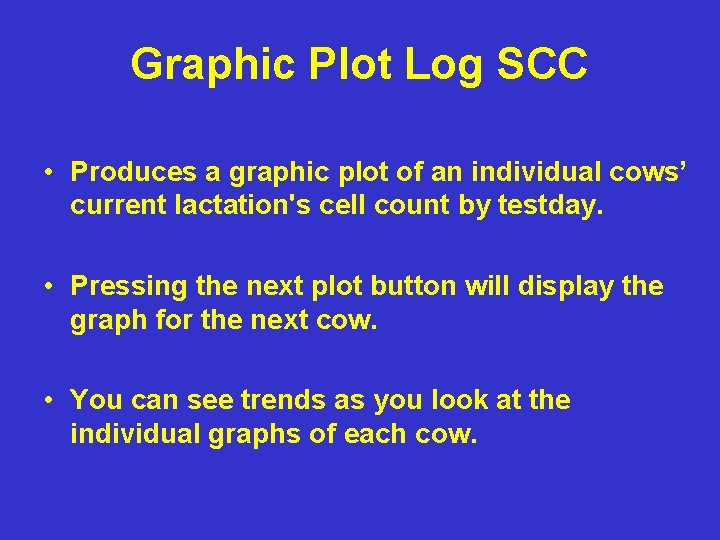 Graphic Plot Log SCC • Produces a graphic plot of an individual cows’ current Graphic Plot Log SCC • Produces a graphic plot of an individual cows’ current