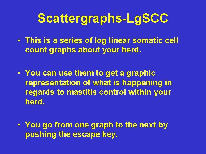 Scattergraphs-Lg. SCC • This is a series of log linear somatic cell count graphs Scattergraphs-Lg. SCC • This is a series of log linear somatic cell count graphs