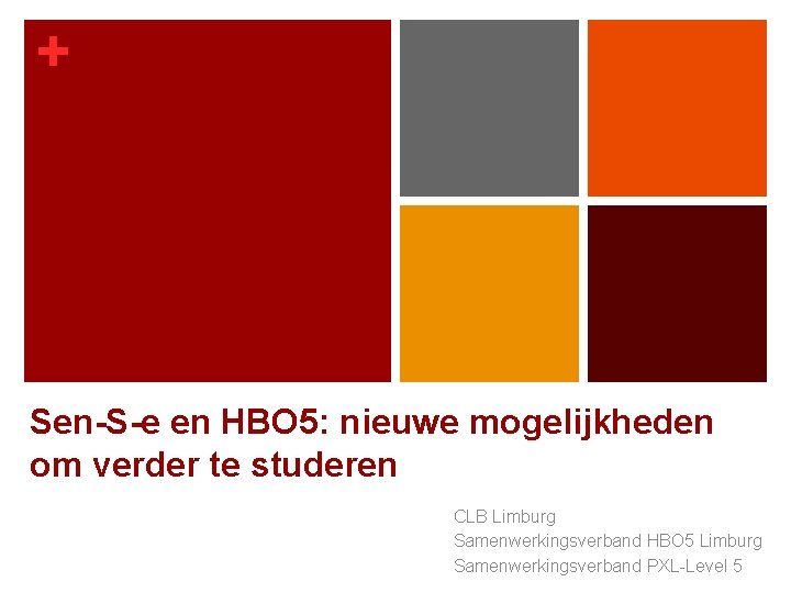 + Sen-S-e en HBO 5: nieuwe mogelijkheden om verder te studeren CLB Limburg Samenwerkingsverband