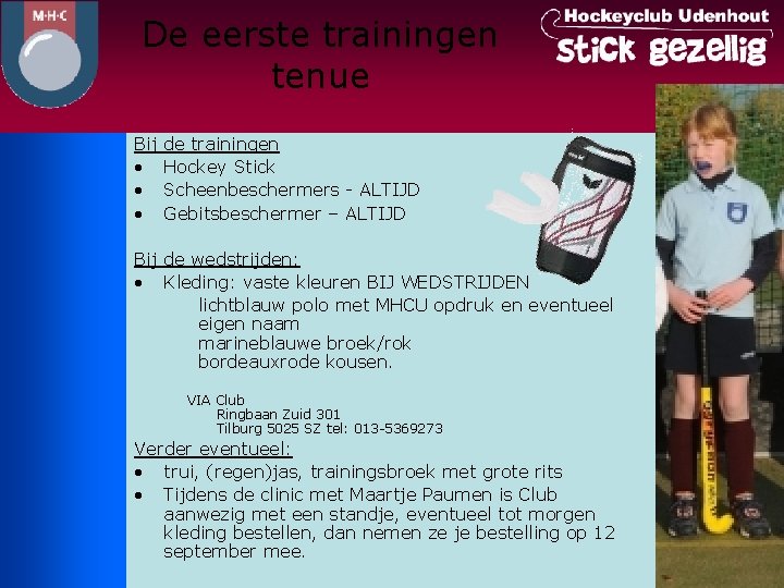 De eerste trainingen tenue Bij • • • de trainingen Hockey Stick Scheenbeschermers -