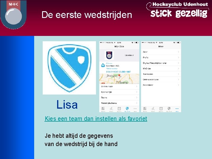 De eerste wedstrijden Lisa Kies een team dan instellen als favoriet Je hebt altijd