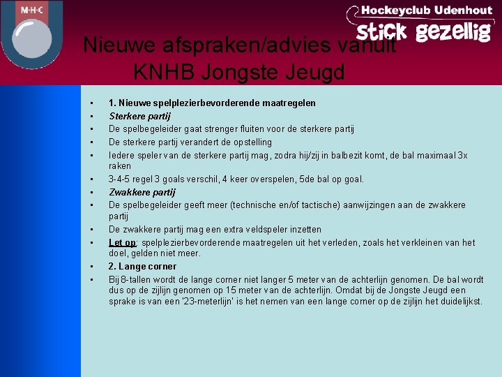 Nieuwe afspraken/advies vanuit KNHB Jongste Jeugd • • • • 1. Nieuwe spelplezierbevorderende maatregelen