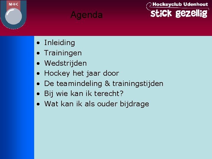 Agenda • • Inleiding Trainingen Wedstrijden Hockey het jaar door De teamindeling & trainingstijden