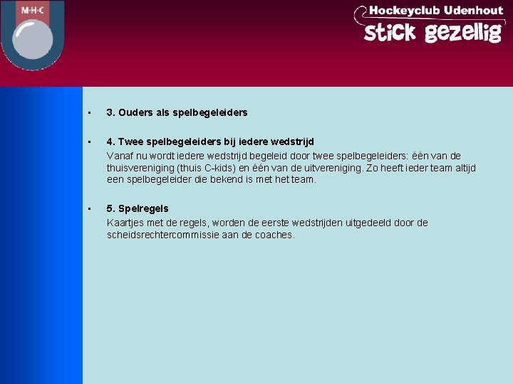  • 3. Ouders als spelbegeleiders • 4. Twee spelbegeleiders bij iedere wedstrijd Vanaf