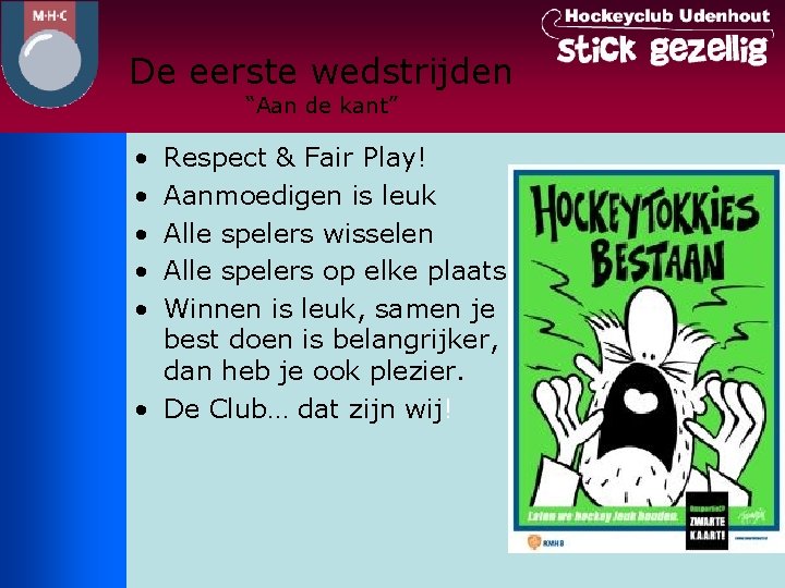 De eerste wedstrijden “Aan de kant” • • • Respect & Fair Play! Aanmoedigen