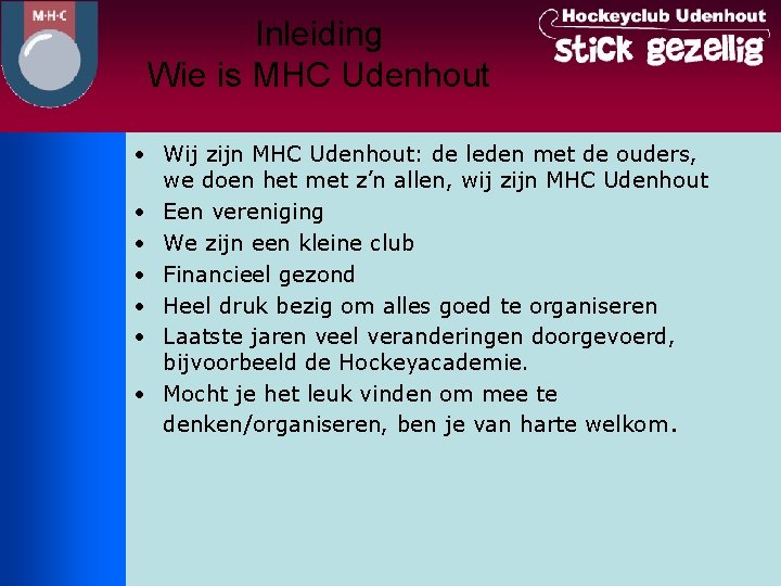 Inleiding Wie is MHC Udenhout • Wij zijn MHC Udenhout: de leden met de