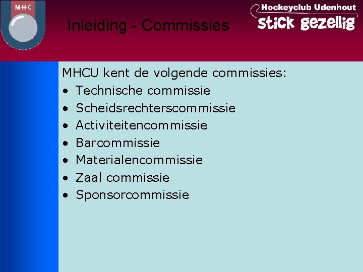Inleiding - Commissies MHCU kent de volgende commissies: • Technische commissie • Scheidsrechterscommissie •