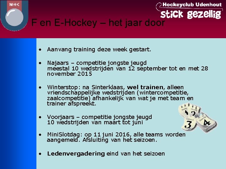 F en E-Hockey – het jaar door • Aanvang training deze week gestart. •