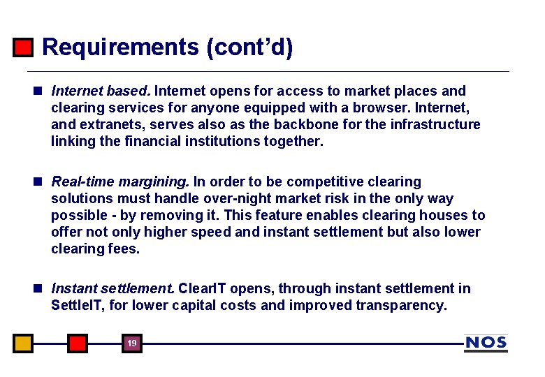 Requirements (cont’d) n Internet based. Internet opens for access to market places and clearing Requirements (cont’d) n Internet based. Internet opens for access to market places and clearing
