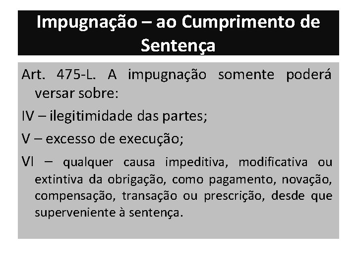 Impugnação – ao Cumprimento de Sentença Art. 475 -L. A impugnação somente poderá versar