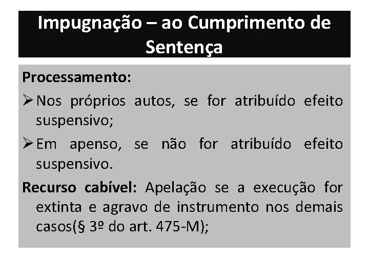 Impugnação – ao Cumprimento de Sentença Processamento: Ø Nos próprios autos, se for atribuído