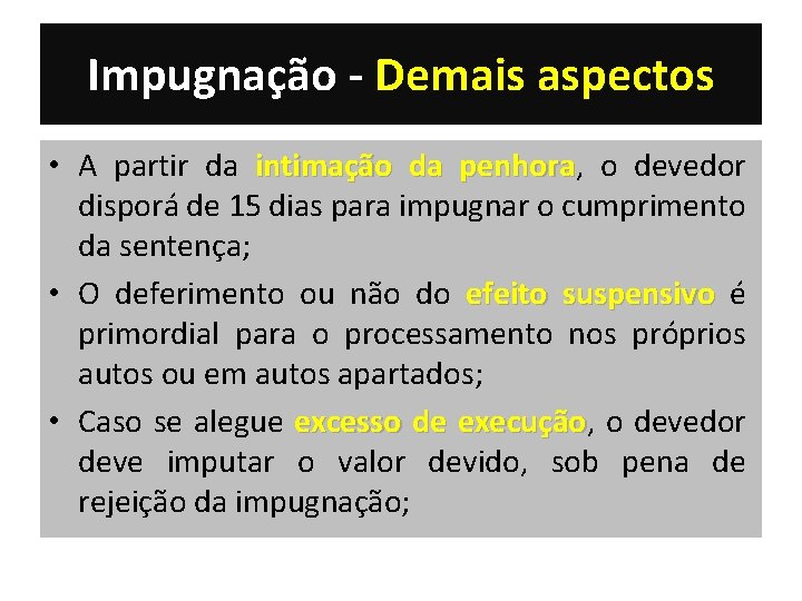 Impugnação - Demais aspectos • A partir da intimação da penhora, penhora o devedor