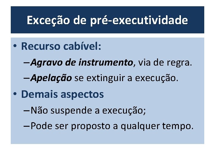 Exceção de pré-executividade • Recurso cabível: – Agravo de instrumento, via de regra. –