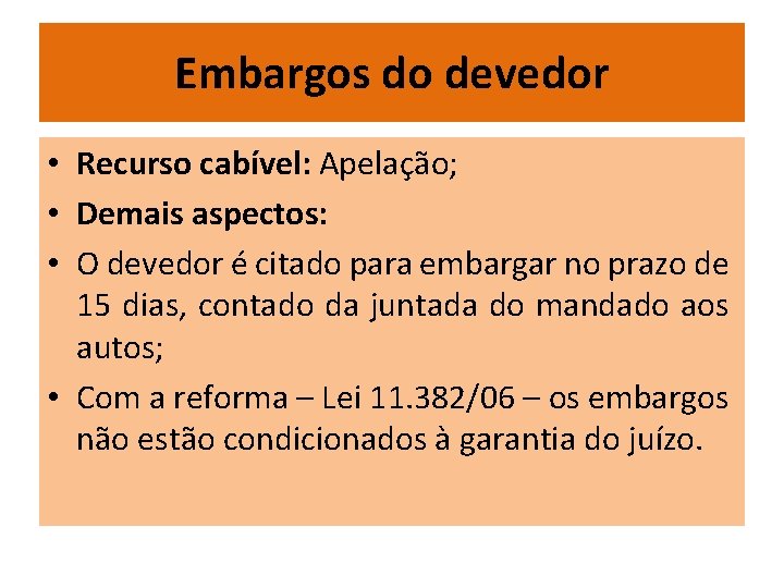 Embargos do devedor • Recurso cabível: Apelação; • Demais aspectos: • O devedor é