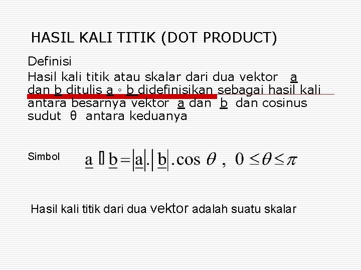 HASIL KALI TITIK (DOT PRODUCT) Definisi Hasil kali titik atau skalar dari dua vektor