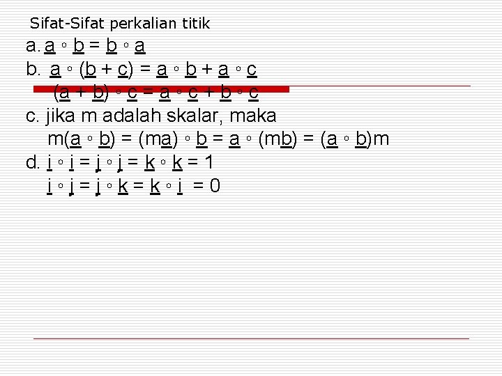 Sifat-Sifat perkalian titik a. a ◦ b = b ◦ a b. a ◦