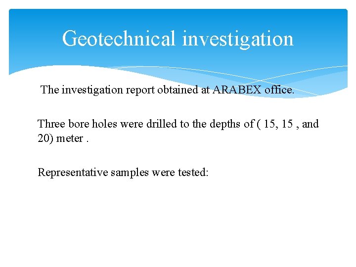 Geotechnical investigation The investigation report obtained at ARABEX office. Three bore holes were drilled