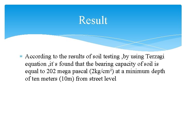Result According to the results of soil testing , by using Terzagi equation ,