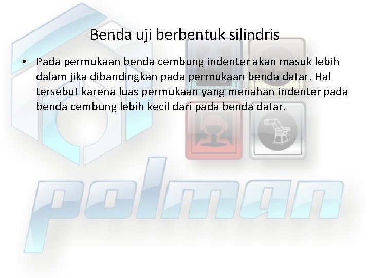 Benda uji berbentuk silindris • Pada permukaan benda cembung indenter akan masuk lebih dalam
