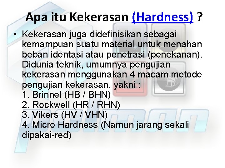 Apa itu Kekerasan (Hardness) ? • Kekerasan juga didefinisikan sebagai kemampuan suatu material untuk