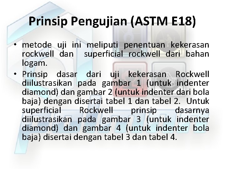 Prinsip Pengujian (ASTM E 18) • metode uji ini meliputi penentuan kekerasan rockwell dan