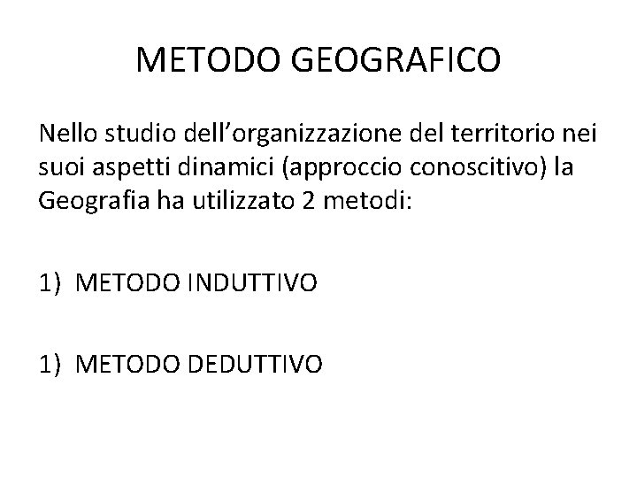 METODO GEOGRAFICO Nello studio dell’organizzazione del territorio nei suoi aspetti dinamici (approccio conoscitivo) la