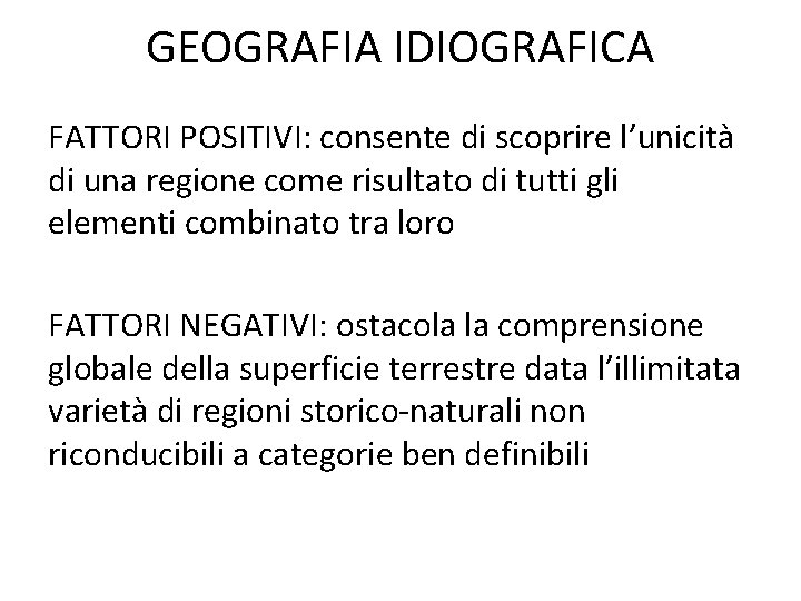 GEOGRAFIA IDIOGRAFICA FATTORI POSITIVI: consente di scoprire l’unicità di una regione come risultato di GEOGRAFIA IDIOGRAFICA FATTORI POSITIVI: consente di scoprire l’unicità di una regione come risultato di