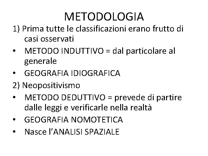 METODOLOGIA 1) Prima tutte le classificazioni erano frutto di casi osservati • METODO INDUTTIVO