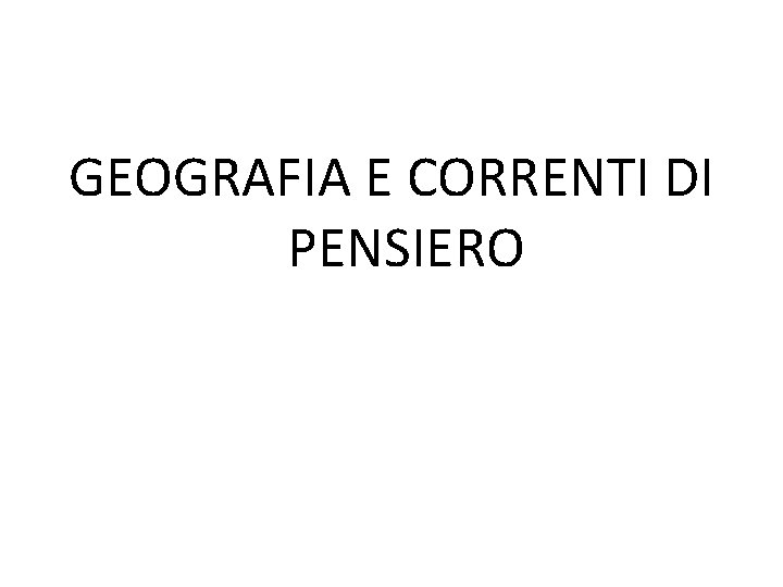 GEOGRAFIA E CORRENTI DI PENSIERO 