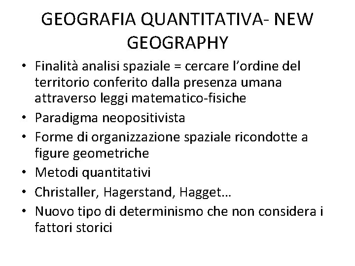 GEOGRAFIA QUANTITATIVA- NEW GEOGRAPHY • Finalità analisi spaziale = cercare l’ordine del territorio conferito GEOGRAFIA QUANTITATIVA- NEW GEOGRAPHY • Finalità analisi spaziale = cercare l’ordine del territorio conferito