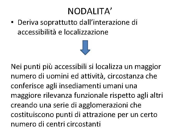 NODALITA’ • Deriva soprattutto dall’interazione di accessibilità e localizzazione Nei punti più accessibili si NODALITA’ • Deriva soprattutto dall’interazione di accessibilità e localizzazione Nei punti più accessibili si