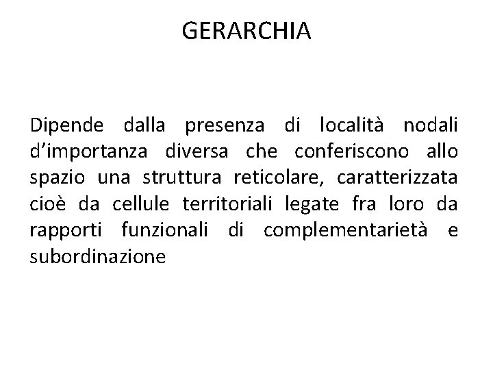 GERARCHIA Dipende dalla presenza di località nodali d’importanza diversa che conferiscono allo spazio una