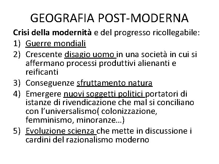 GEOGRAFIA POST-MODERNA Crisi della modernità e del progresso ricollegabile: 1) Guerre mondiali 2) Crescente