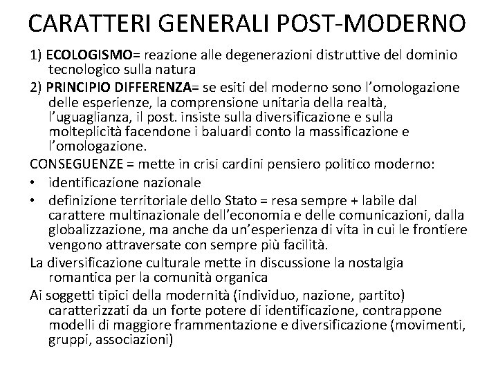 CARATTERI GENERALI POST-MODERNO 1) ECOLOGISMO= reazione alle degenerazioni distruttive del dominio tecnologico sulla natura CARATTERI GENERALI POST-MODERNO 1) ECOLOGISMO= reazione alle degenerazioni distruttive del dominio tecnologico sulla natura