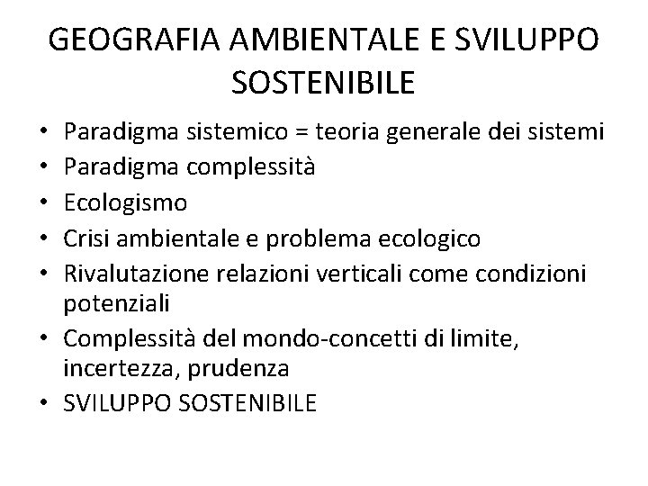 GEOGRAFIA AMBIENTALE E SVILUPPO SOSTENIBILE Paradigma sistemico = teoria generale dei sistemi Paradigma complessità