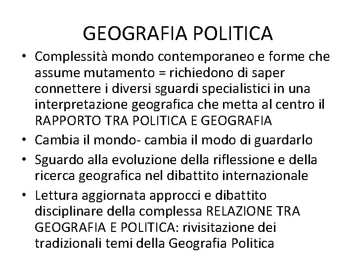 GEOGRAFIA POLITICA • Complessità mondo contemporaneo e forme che assume mutamento = richiedono di GEOGRAFIA POLITICA • Complessità mondo contemporaneo e forme che assume mutamento = richiedono di