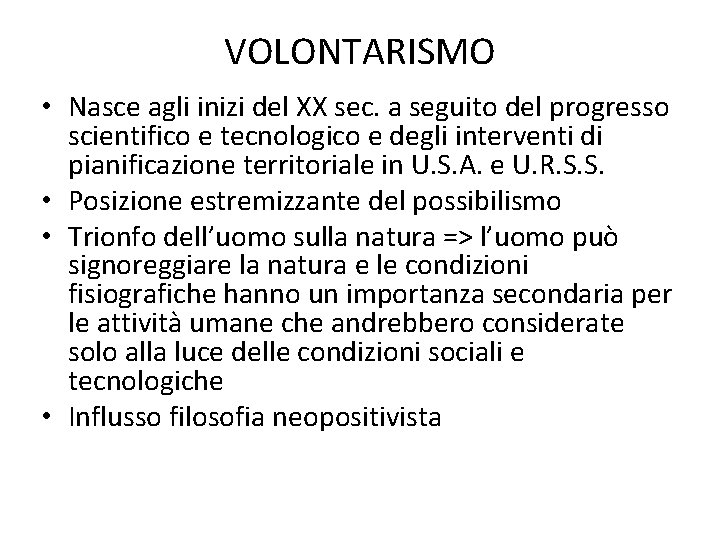 VOLONTARISMO • Nasce agli inizi del XX sec. a seguito del progresso scientifico e VOLONTARISMO • Nasce agli inizi del XX sec. a seguito del progresso scientifico e