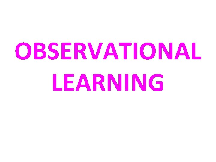 OBSERVATIONAL LEARNING 