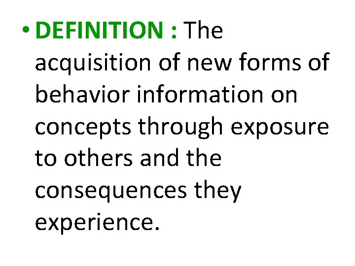  • DEFINITION : The acquisition of new forms of behavior information on concepts