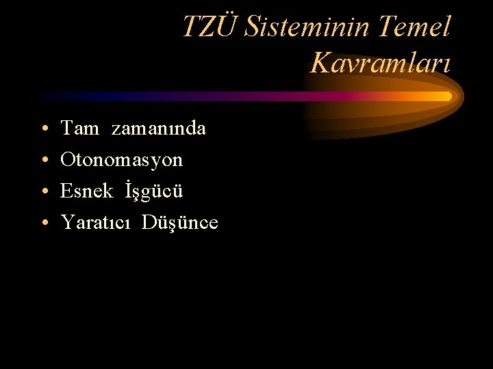 TZÜ Sisteminin Temel Kavramları • • Tam zamanında Otonomasyon Esnek İşgücü Yaratıcı Düşünce 