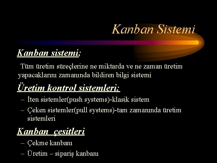 Kanban Sistemi Kanban sistemi; Tüm üretim süreçlerine ne miktarda ve ne zaman üretim yapacaklarını