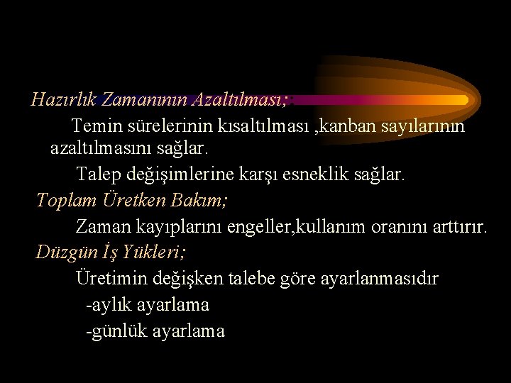 Hazırlık Zamanının Azaltılması; ; Temin sürelerinin kısaltılması , kanban sayılarının azaltılmasını sağlar. Talep değişimlerine