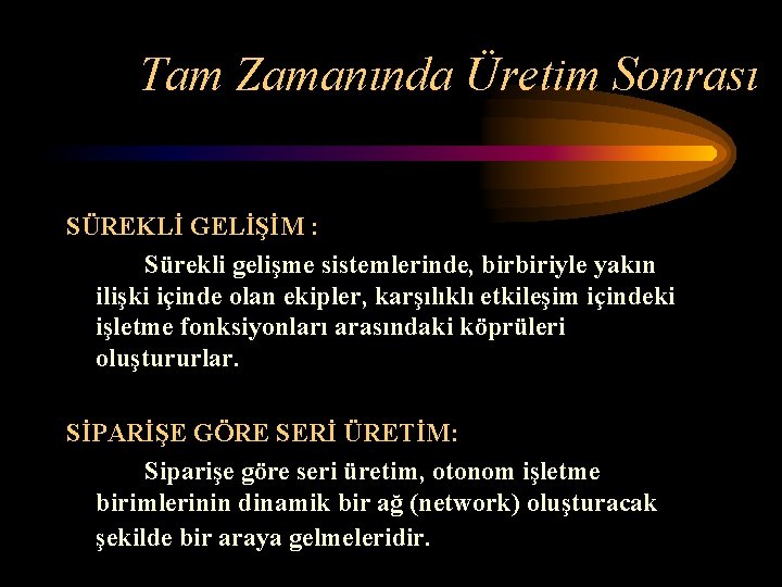 Tam Zamanında Üretim Sonrası SÜREKLİ GELİŞİM : Sürekli gelişme sistemlerinde, birbiriyle yakın ilişki içinde