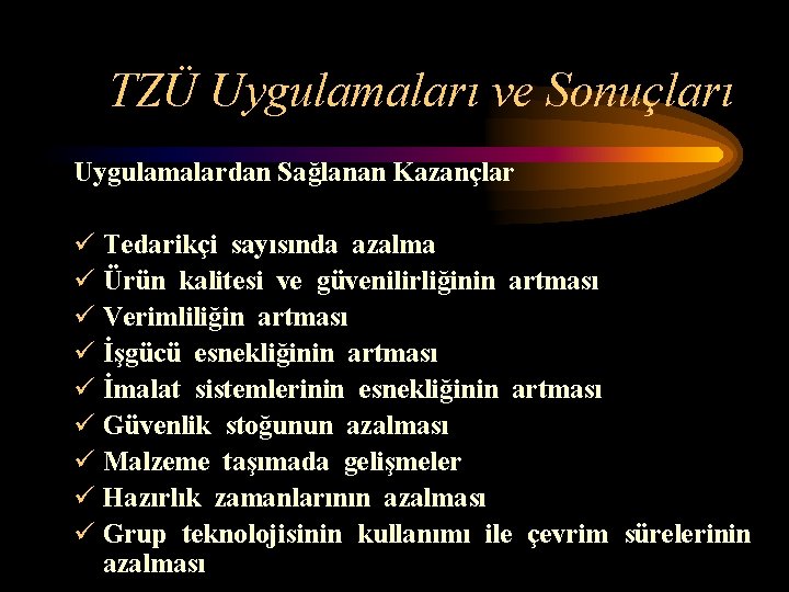 TZÜ Uygulamaları ve Sonuçları Uygulamalardan Sağlanan Kazançlar ü Tedarikçi sayısında azalma ü Ürün kalitesi