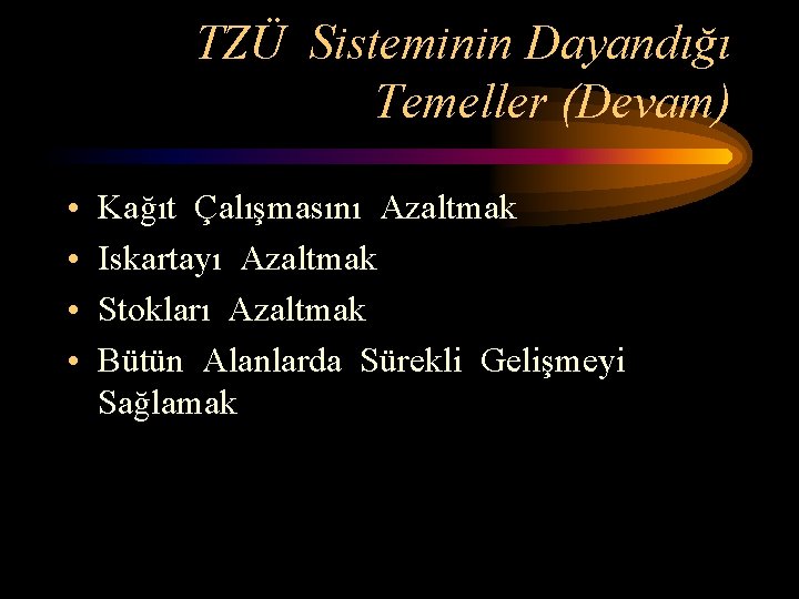 TZÜ Sisteminin Dayandığı Temeller (Devam) • • Kağıt Çalışmasını Azaltmak Iskartayı Azaltmak Stokları Azaltmak